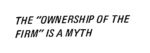 The “Ownership of the Firm” is a Myth (1975)